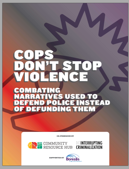 Publication from Community Resource Hub: Cops Don’t Stop Violence